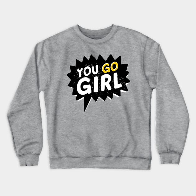 You Go Girl Crewneck Sweatshirt by madeinchorley